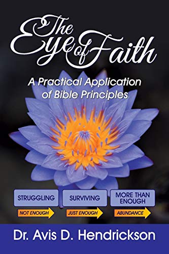 Beispielbild fr The Eye of Faith: A Practical Application of Bible Principles zum Verkauf von Russell Books