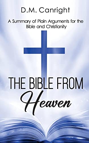 Imagen de archivo de The Bible From Heaven: A Summary of Plain Arguments for the Bible and Christianity a la venta por GreatBookPrices