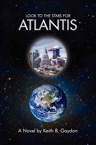 Stock image for Look to the Stars for Atlantis: A Novel by Keith B. Gaydon for sale by Lucky's Textbooks