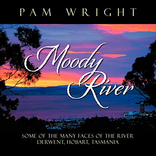 Moody River: "Some Of The Many Faces Of The River Derwent, Hobart, Tasmania" (9781479702787) by Wright, Pam