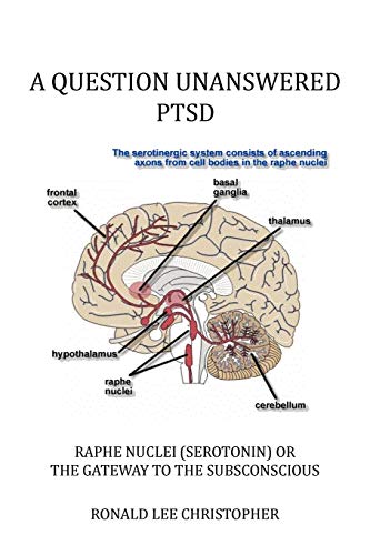 Imagen de archivo de A Question Unanswered Ptsd: Raphe Nuclei (Serotonin) or the Gateway to the Subsconscious a la venta por Lucky's Textbooks