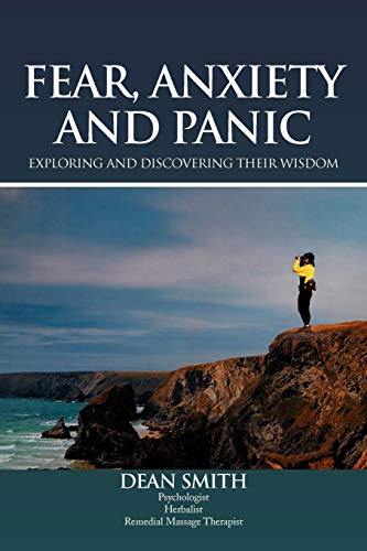 Fear, Anxiety and Panic: Exploring & Discovering Their Wisdom (9781479706310) by Smith, Dean