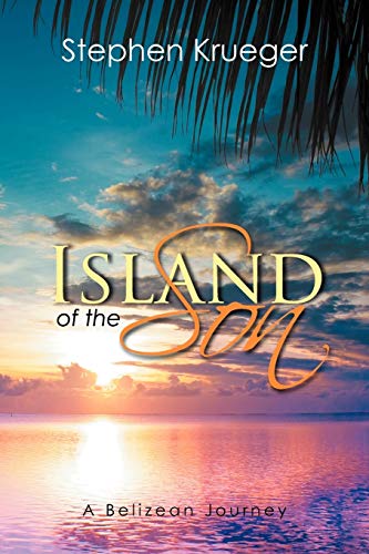 Stock image for Island of the Son: A Belizean Journey for sale by St Vincent de Paul of Lane County