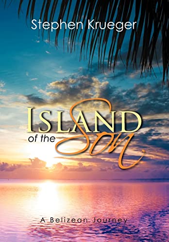Stock image for Island of the Son: A Belizean Journey for sale by Lucky's Textbooks