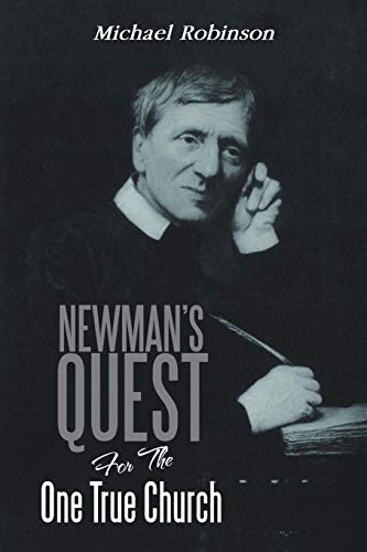 Newman's Quest for the One True Church (9781479712861) by Robinson, Michael
