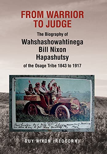 9781479714353: From Warrior to Judge the Biography of Wahshashowahtinega Bill Nixon Hapashutsy of the Osage Tribe 1843 to 1917: From Warrior to Judge