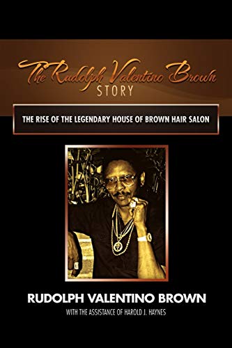 9781479716654: The Rudolph Valentino Brown Story: The Rise of The Legendary House of Brown Hair Salon