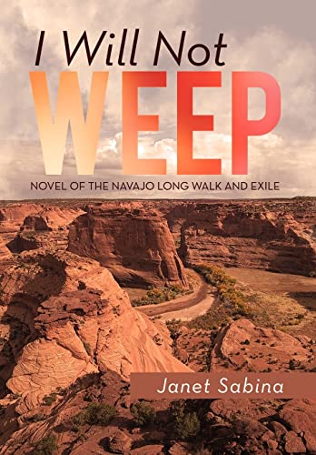 Imagen de archivo de I Will Not Weep A Novel of the Navajo Long Walk and Exile a la venta por PBShop.store US