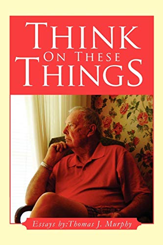 Think on These Things (Paperback) - Thomas J Murphy