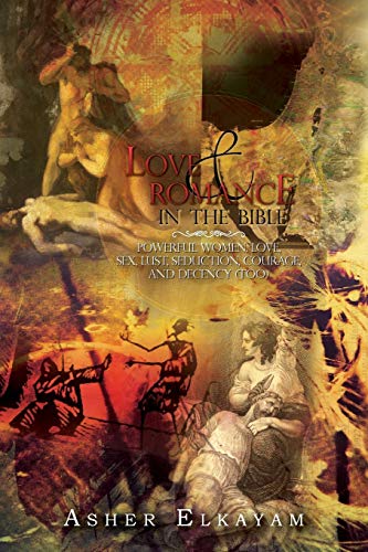 Imagen de archivo de Love and Romance in the Bible: Powerful Women, Love, Sex, Lust, Seduction, Courage, and Decency (Too) a la venta por Lakeside Books