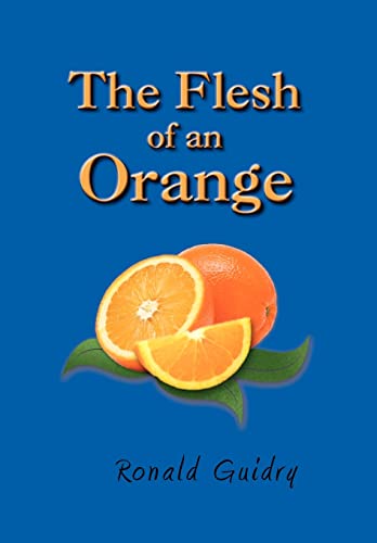 The Flesh of an Orange (9781479732678) by Guidry, Ron