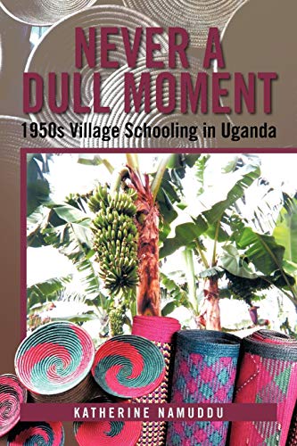 Stock image for Never a Dull Moment: 1950s Village Schooling in Uganda for sale by WorldofBooks