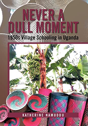 9781479734825: Never a Dull Moment: 1950s Village Schooling in Uganda