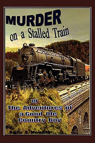 Stock image for Murder on a Stalled Train: The Adventures of a Good Ole Country Boy for sale by Lakeside Books