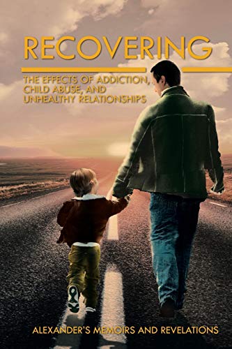 Beispielbild fr Recovering: The Effects of Addiction, Child Abuse, and Unhealthy Relationships zum Verkauf von Book Dispensary