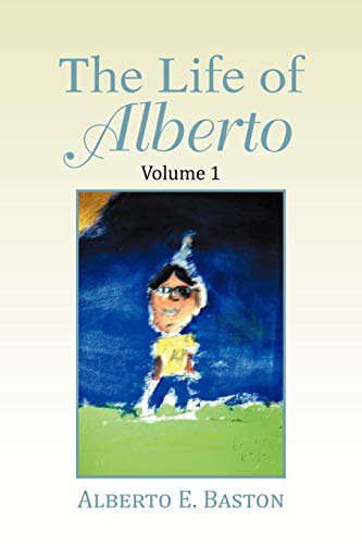 9781479737000: The Life of Alberto: Volume 1