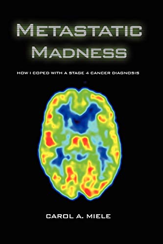 Stock-Bild f�r Metastatic Madness: How I Coped With A Stage 4 Cancer Diagnosis