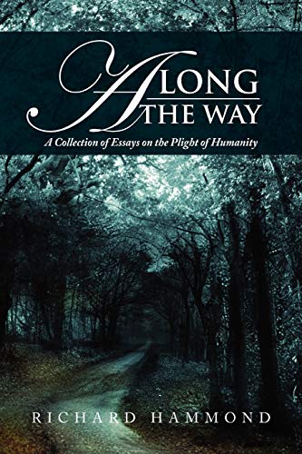 Along The Way: A Collection of Essays on the Plight of Humanity (9781479740932) by Hammond, Richard