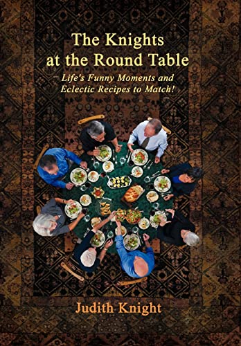 Stock image for The Knights at the Round Table: Life's Funny Moments and Eclectic Recipes to match! for sale by Bookmans