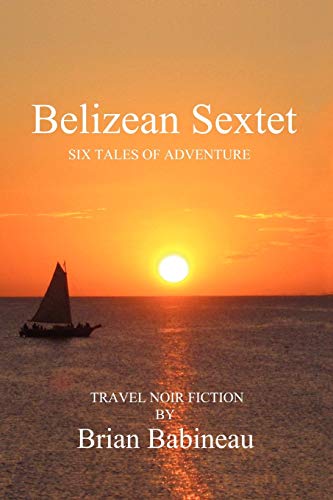 Belizean Sextet: Six Tales of Adventure