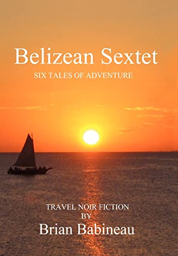 Belizean Sextet: Six Tales of Adventure