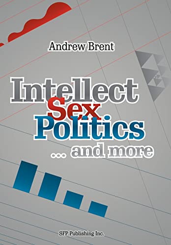 Intellect, Sex, Politics...and more (9781479749928) by Brent, Andrew