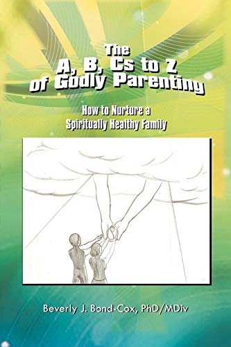 Beispielbild fr The A, B, Cs to Z of Godly Parenting How to Nurture a Spiritually Healthy Family zum Verkauf von PBShop.store US