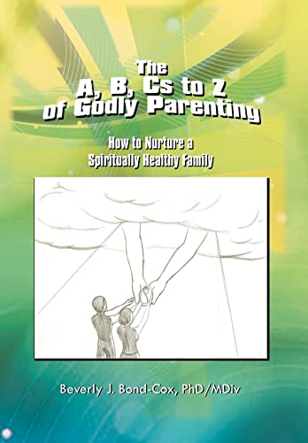 Beispielbild fr The A, B, Cs to Z of Godly Parenting How to Nurture a Spiritually Healthy Family zum Verkauf von PBShop.store US
