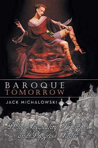 Stock image for BAROQUE TOMORROW: WHY INEQUALITY TRIUMPHS AND PROGRESS FAILS? for sale by Lakeside Books