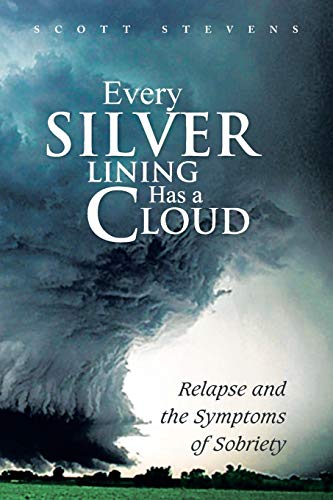 Every Silver Lining Has a Cloud: Relapse and the Symptoms of Sobriety (9781479759484) by Stevens, Scott