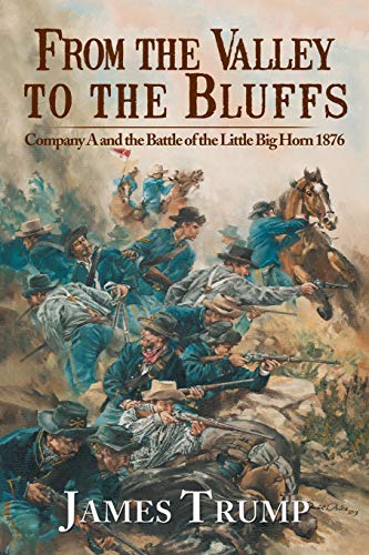 9781479772544: From the Valley to the Bluffs: Company A and the Battle of the Little Big Horn 1876