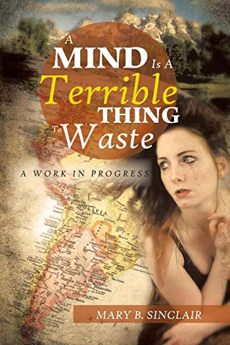 Stock image for A Mind is a Terrible Thing to Waste: A Work in Progress for sale by Lucky's Textbooks