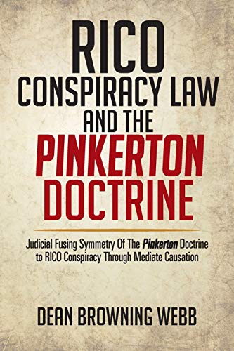 Stock image for Rico Conspiracy Law and the Pinkerton Doctrine: Judicial Fusing Symmetry of the Pinkerton Doctrine to RICO Conspiracy Through Mediate Causation for sale by HPB-Red