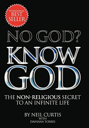 No God? Know God: The Non-Religious Secret to an Infinite Life (9781479779611) by Curtis, Neil; Torres, Daihana
