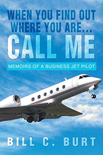 Beispielbild fr When You Find Out Where You Are.Call Me : Memoirs of a Business Jet Pilot zum Verkauf von Buchpark