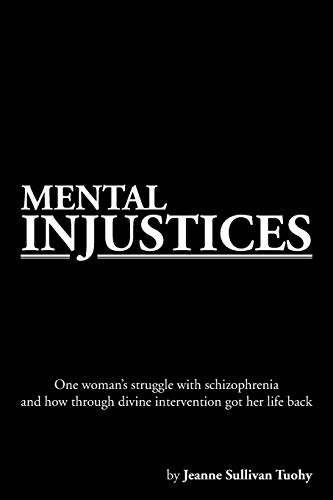 Stock image for Mental Injustices: One Woman's Struggle with Schizophrenia and How Through Divine Intervention Got Her Life Back for sale by Lucky's Textbooks