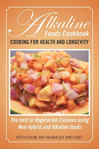 9781479783533: Alkaline Foods Cookbook: Cooking for Health and Longevity, The Best in Vegetarian Cuisines using Non-hybrid and Alkaline Foods