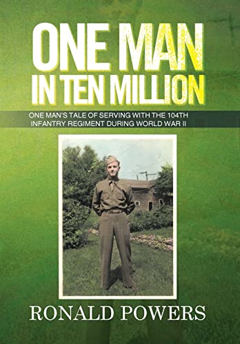 Beispielbild fr One Man in Ten Million: One Man's Tale of Serving With the 104th Infantry Regiment During World War II zum Verkauf von Wonder Book