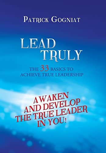 Stock image for Lead Truly The 33 Basics to Achieve True Leadership The 33 Basics to Achieve True Leadership for sale by PBShop.store US