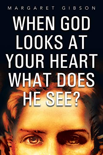 When God Looks at Your Heart What Does He See? (9781479790104) by Gibson, Margaret