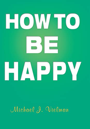 How to Be Happy (Hardback) - Michael J Vielman