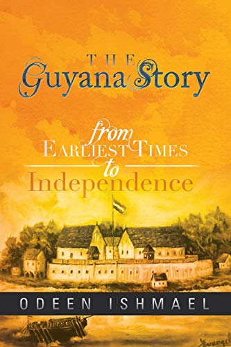 The Guyana Story: From Earliest Times to Independence - Ishmael, Odeen