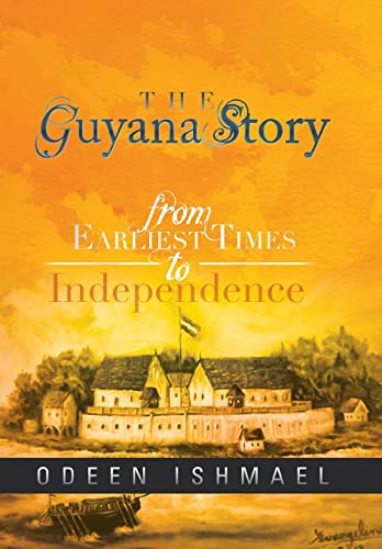 The Guyana Story From Earliest Times to Independence - Odeen Ishmael