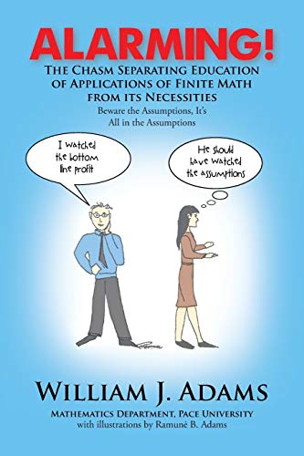 Alarming! The Chasm Separating Education of Applications of Finite Math from it's Necessities (9781479799923) by Adams, William J.