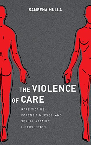 9781479800315: The Violence of Care: Rape Victims, Forensic Nurses, and Sexual Assault Intervention