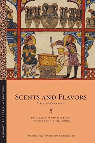 Stock image for Scents and Flavors: A Syrian Cookbook (Library of Arabic Literature) for sale by Lakeside Books