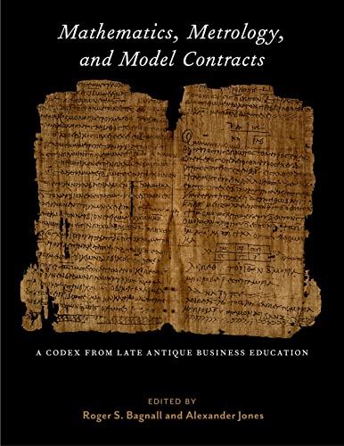 9781479801763: Mathematics, Metrology, and Model Contracts: A Codex from Late Antique Business Education (P.Math.)