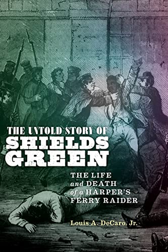 Stock image for The Untold Story of Shields Green : The Life and Death of a Harper's Ferry Raider for sale by Better World Books