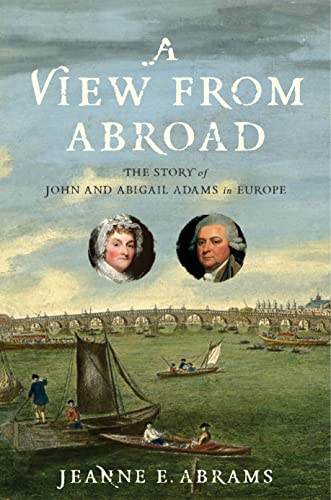 Stock image for A View from Abroad: The Story of John and Abigail Adams in Europe for sale by Lakeside Books