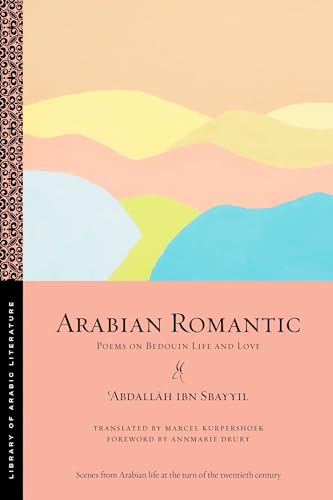 Stock image for Arabian Romantic: Poems on Bedouin Life and Love (Library of Arabic Literature, 69) for sale by Lakeside Books